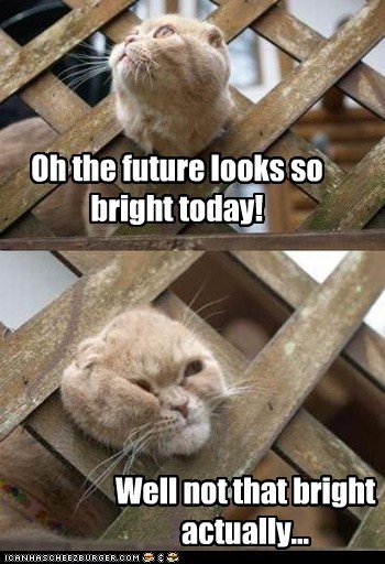 Oh the future looks so bright today!