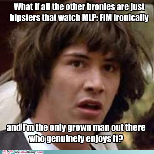 Conspiracy Brony Keanu: How I Feel Sometimes