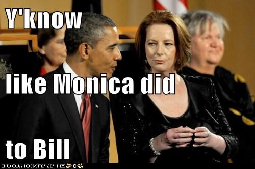 Y'know like Monica did to Bill