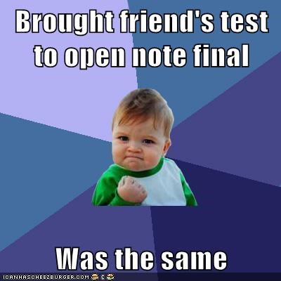 Brought friend's test to open note final  Was the same