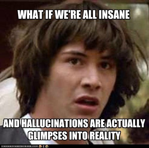 We're All Delusional!