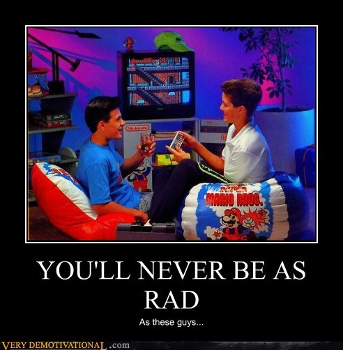 YOU'LL NEVER BE AS RAD