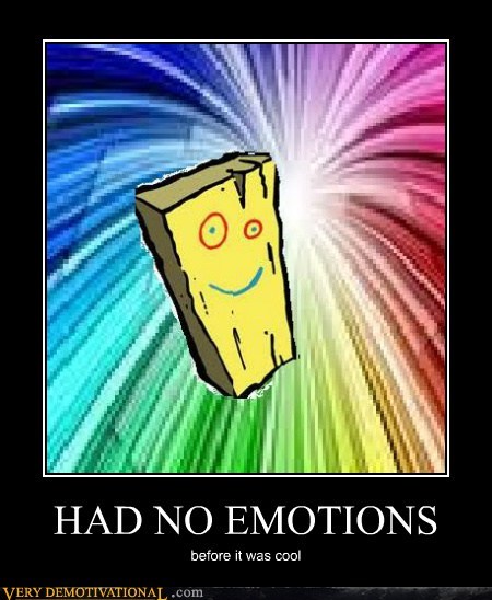 HAD NO EMOTIONS