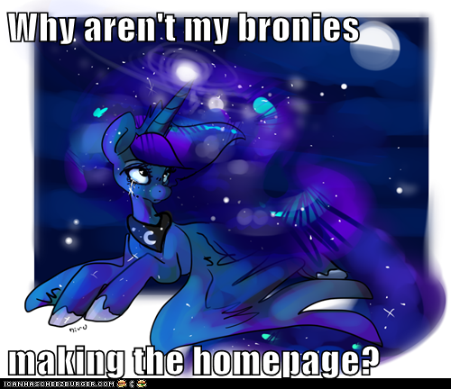 Why aren't my bronies  making the homepage?