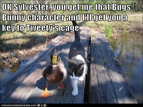 OK Sylvester, you get me that Bugs Bunny character and I'll get you a key to Tweety's cage.