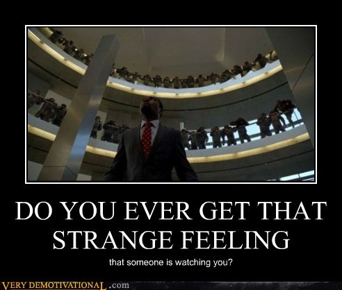 DO YOU EVER GET THAT STRANGE FEELING