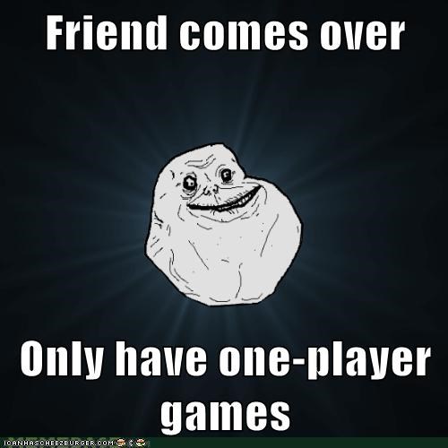 Friend comes over  Only have one-player games