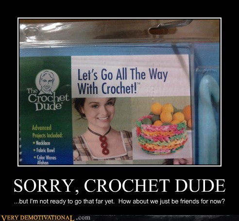 SORRY, CROCHET DUDE