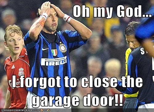 Oh my God...  I forgot to close the garage door!!