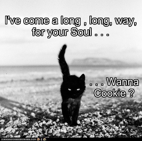 I've come a long , long, way, for your Soul . . .