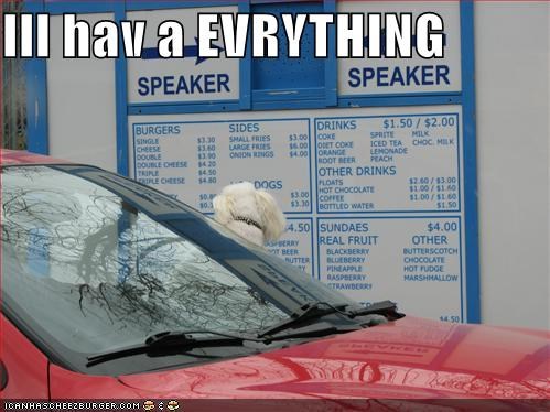 Ill hav a EVRYTHING