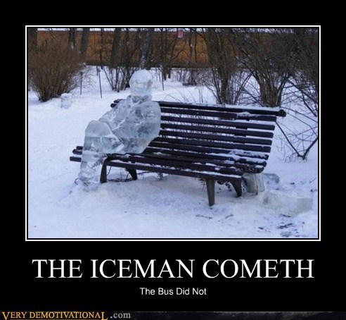 THE ICEMAN COMETH