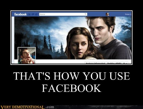 THAT'S HOW YOU USE FACEBOOK