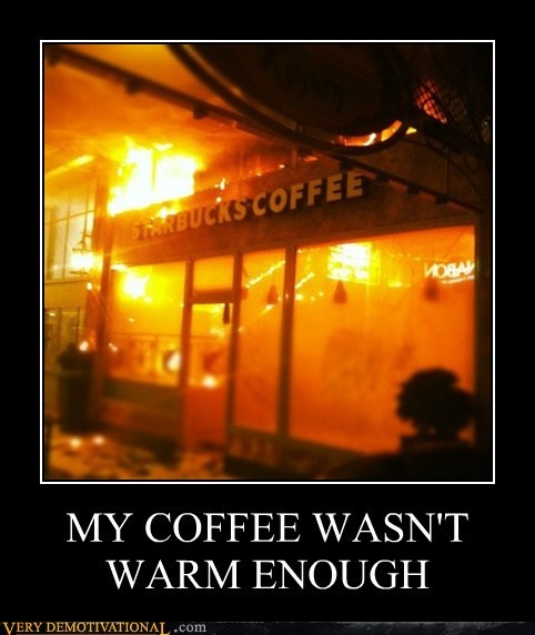 MY COFFEE WASN'T WARM ENOUGH