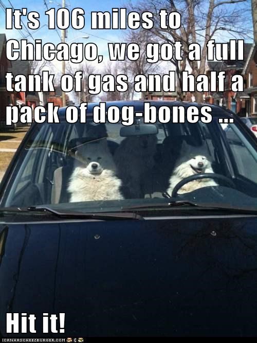 It's 106 miles to Chicago,