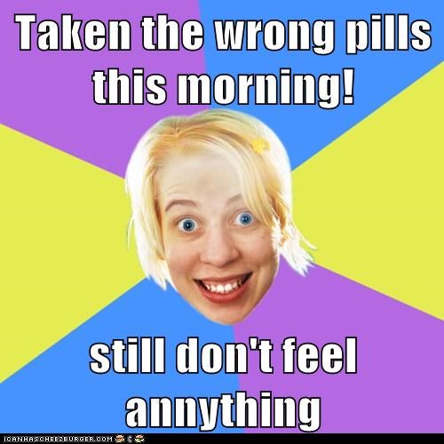 Taken the wrong pills this morning!  still don't feel annything