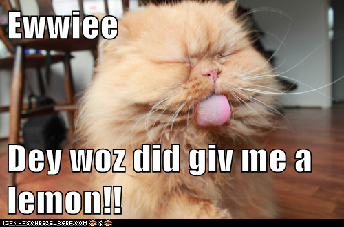 Ewwiee  Dey woz did giv me a lemon!!