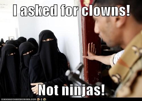 I asked for clowns!  Not ninjas!