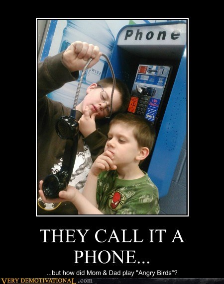 THEY CALL IT A PHONE...