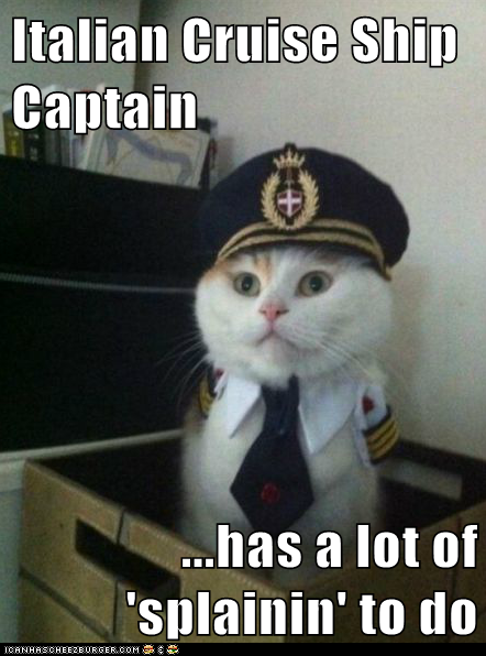 Italian Cruise Ship Captain  ...has a lot of 'splainin' to do