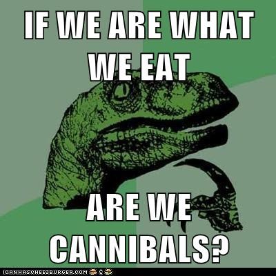 Philosoraptor: Is Everything Soylent Green?