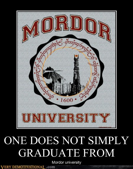 ONE DOES NOT SIMPLY GRADUATE FROM