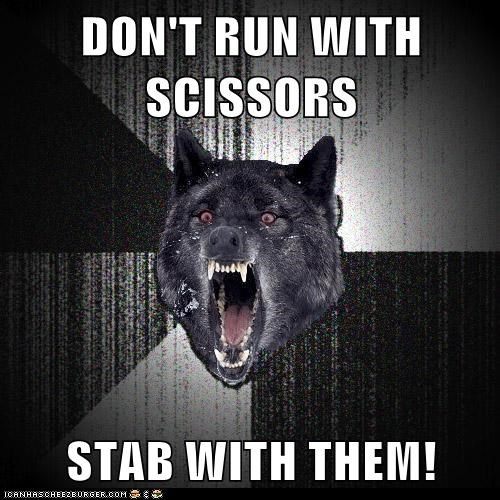 Animal Memes: Insanity Wolf - If You Need to Run While Stabbing, So Be It