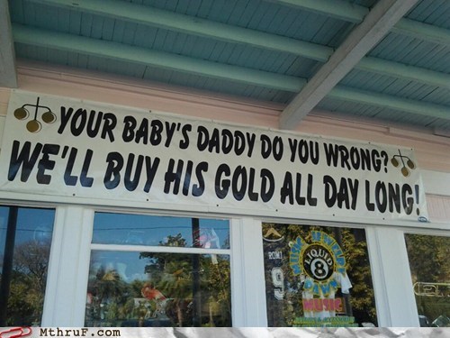Assuming Your Baby's Daddy Has Any Gold