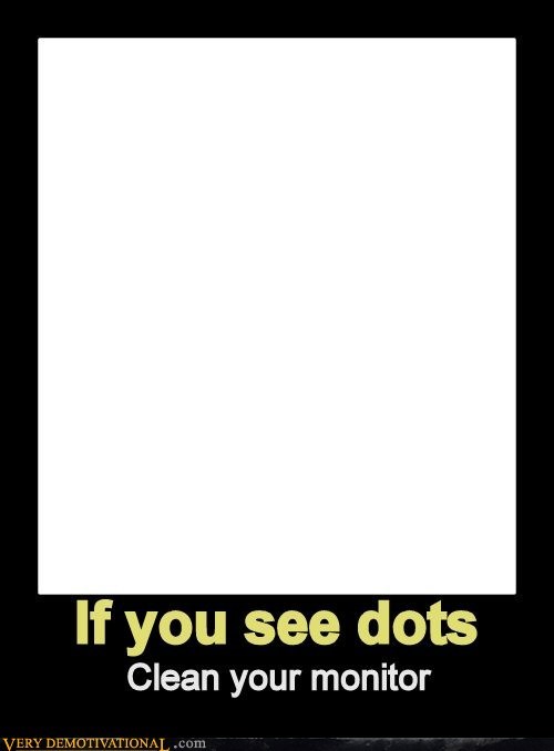 IF YOU SEE DOTS