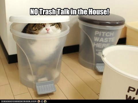 NO Trash Talk in the House!