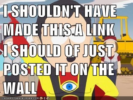 I SHOULDN'T HAVE MADE THIS A LINK  I SHOULD OF JUST POSTED IT ON THE WALL