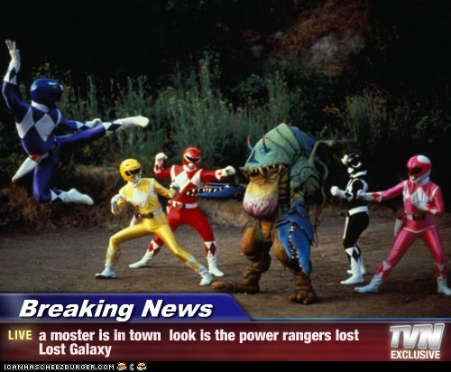 Breaking News - a moster is in town  look is the power rangers lost Lost Galaxy