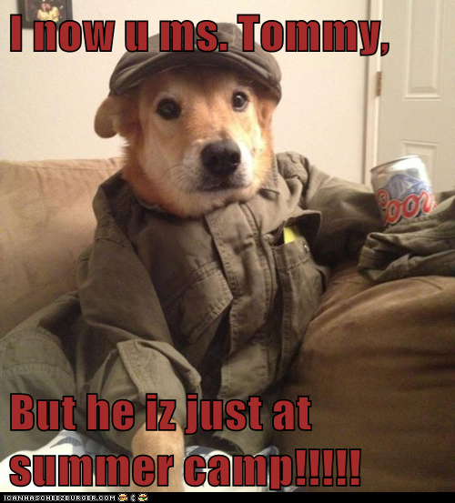 I now u ms. Tommy,  But he iz just at summer camp!!!!!