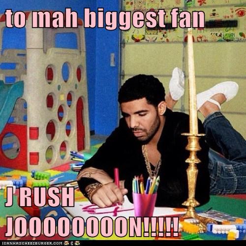 to mah biggest fan   J RUSH JOOOOOOOON!!!!!