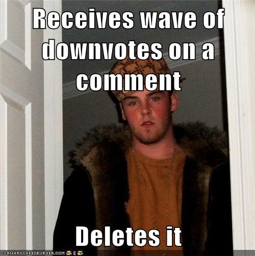 Receives wave of downvotes on a comment  Deletes it