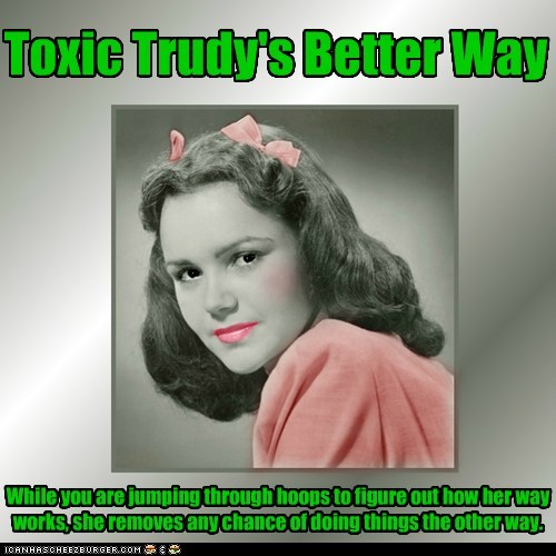Toxic Trudy's Better Way