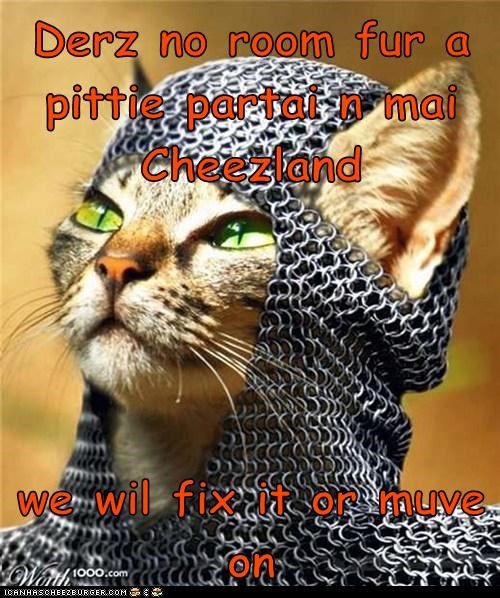 Derz no room fur a pittie partai n mai Cheezland  we wil fix it or muve on