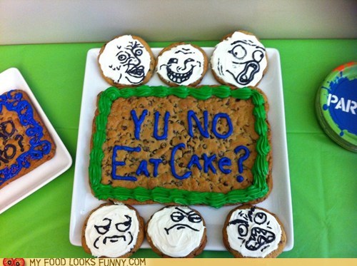 Y U NO EAT CAKE
