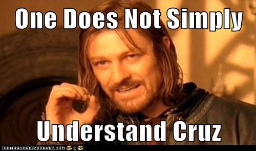 One Does Not Simply  Understand Cruz