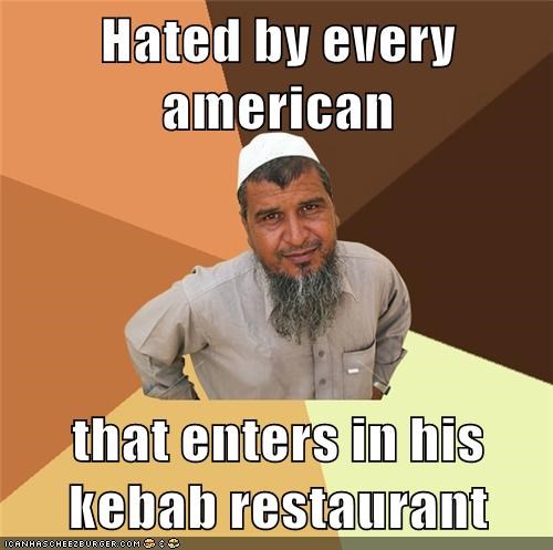 Hated by every american  that enters in his kebab restaurant