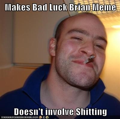 Makes Bad Luck Brian Meme  Doesn't involve Shitting