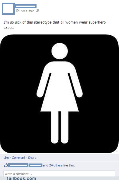 Failbook: Even the Women Who Wear Capes Remove Them Before Using the Restroom