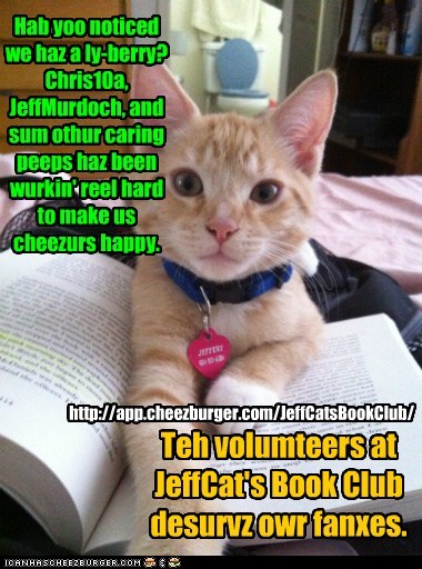 Teh volumteers at JeffCat's Book Club desurvz owr fanxes.