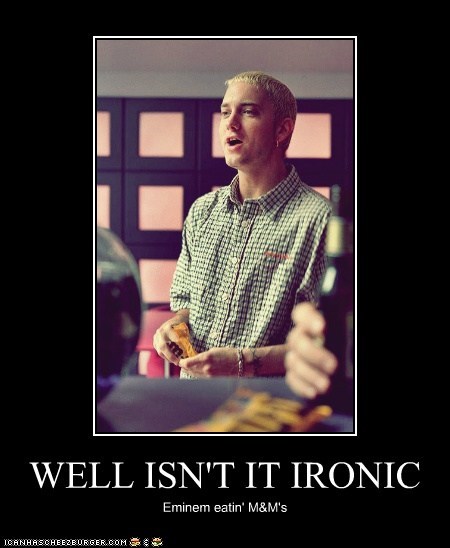WELL ISN'T IT IRONIC