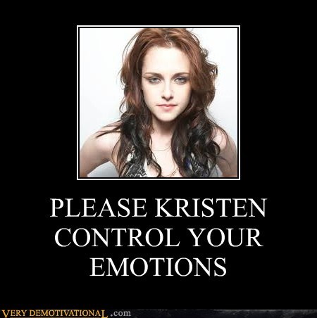 PLEASE KRISTEN CONTROL YOUR EMOTIONS