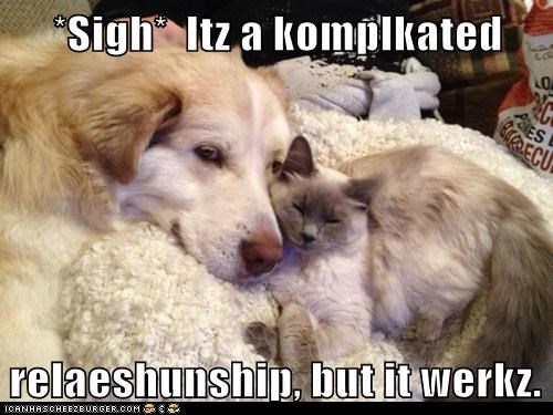 *Sigh*  Itz a komplkated   relaeshunship, but it werkz.