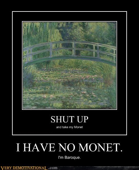 I HAVE NO MONET.