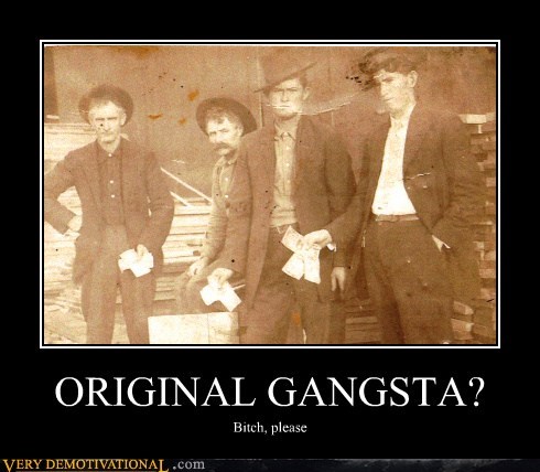 ORIGINAL GANGSTA?