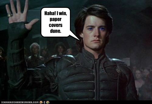 Haha! I win, paper covers dune.