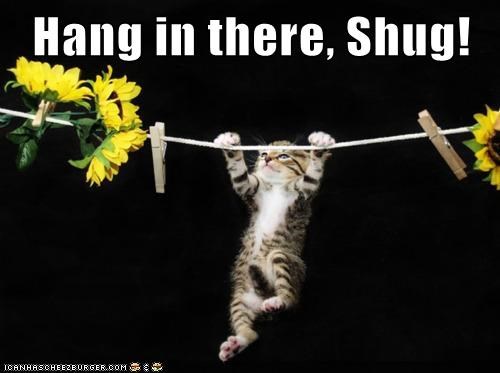 Hang in there, Shug!